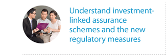 Undeerstand investment-linked assurance schemes and the new regulatory measures
